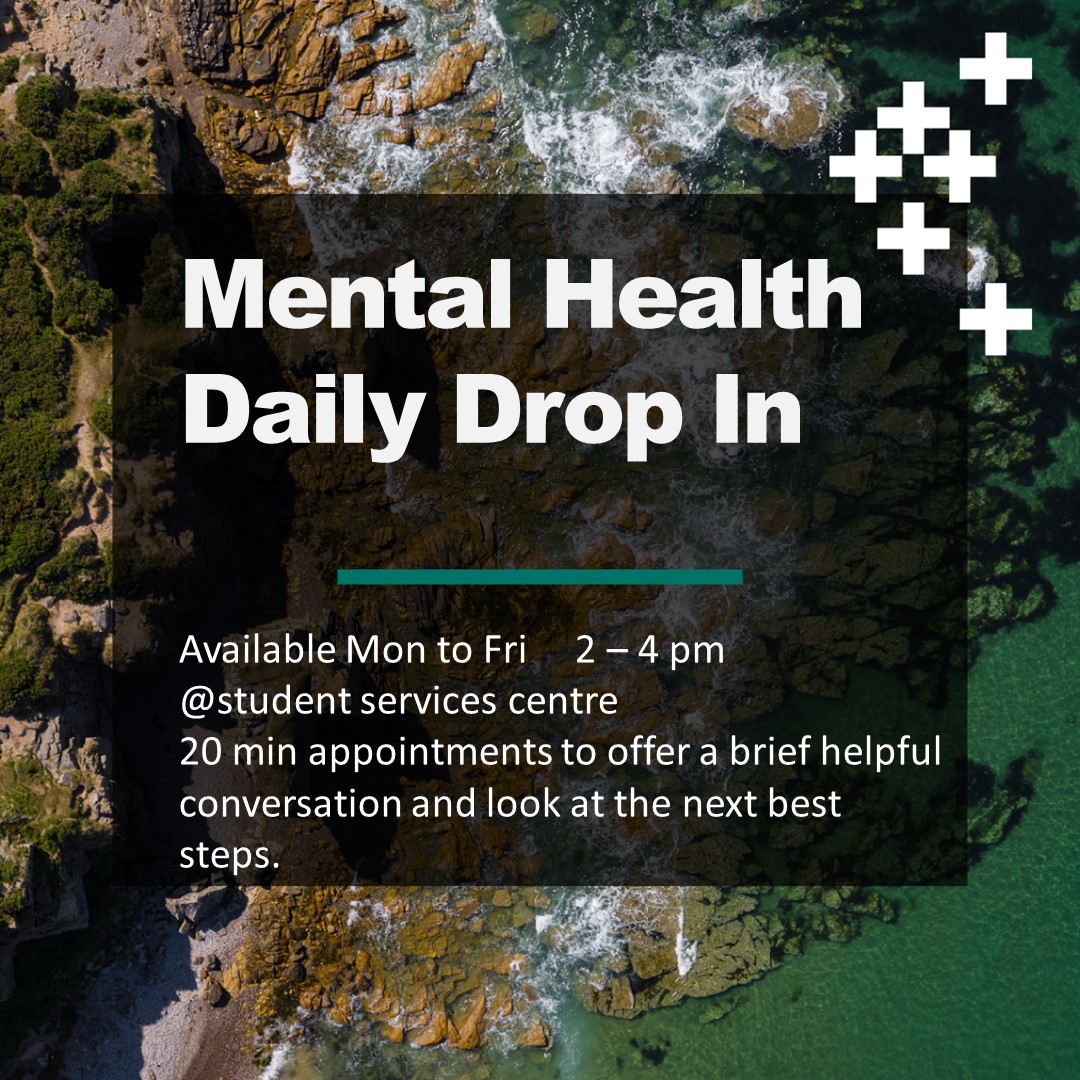 mental health daily drop in with the wellbeing team. monday to friday 2pm to 4pm online or at the student services centre